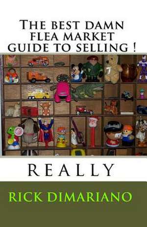 The Best Damn Flea Market Guide to Selling ! de Rick Dimariano