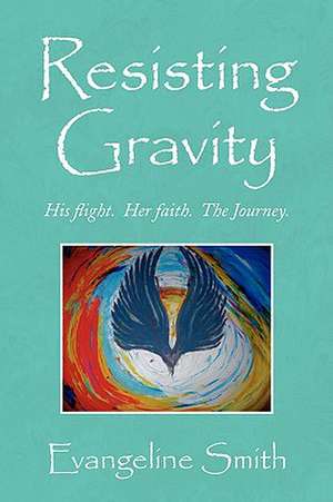 Resisting Gravity de Evangeline Smith