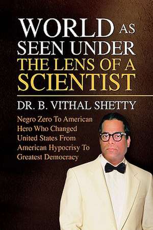 World as Seen Under the Lens of a Scientist de Vithal B. Shetty