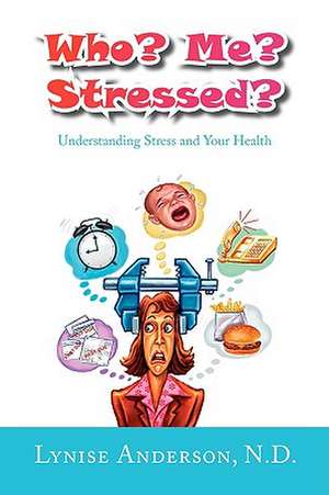 Who? Me? Stressed? de Lynise Anderson N. D.