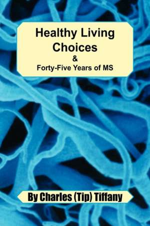 Healthy Living Choices & Forty-five Years of MS de Charles (Tip) Tiffany