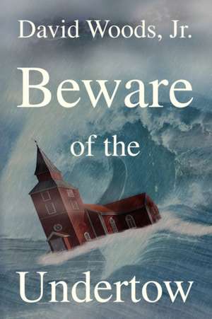 Beware of the Undertow de David Jr. Woods