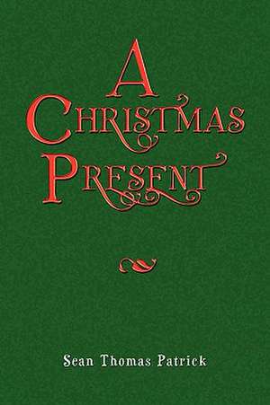 A Christmas Present de Sean Thomas Patrick