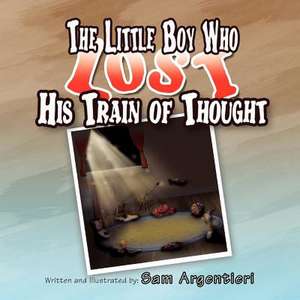 The Little Boy Who Lost His Train of Thought de Sam Argentieri