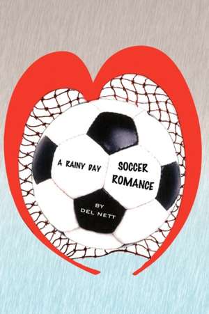 A Rainy Day Soccer Romance de Del Nett