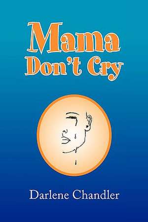 Mama, Don't Cry de Darlene Chandler