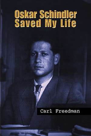 Oskar Schindler Saved My Life de Carl Freedman