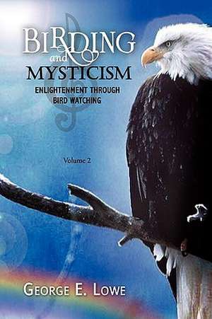 BIRDING AND MYSTICISM Volume 2 de George E. Lowe