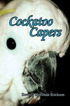 Cockatoo Capers de Beverly Hoffman Erickson