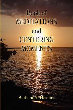 Book of Meditations and Centering Moments de Barbara A. Desinor