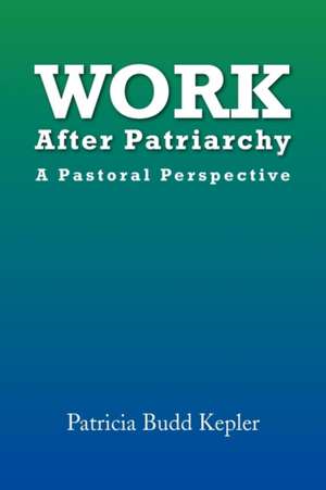 Work After Patriarchy de Patricia Budd Kepler