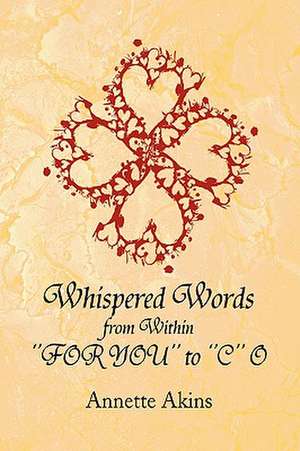 Akins, A: Whispered Words from Within ''For You'' to ''C'' O