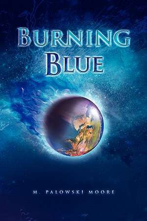 Burning Blue de M. Palowski Moore