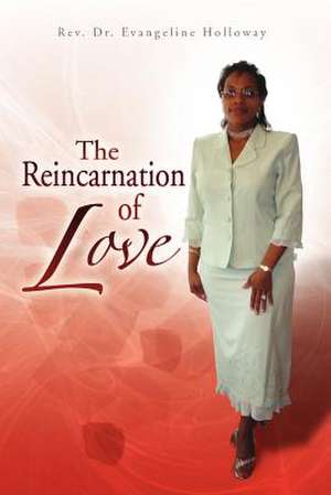 The Reincarnation of Love de Rev Evangeline Holloway