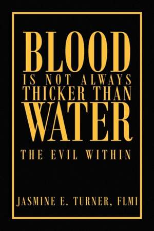 Blood Is Not Always Thicker Than Water de Jasmine E. Flmi Turner