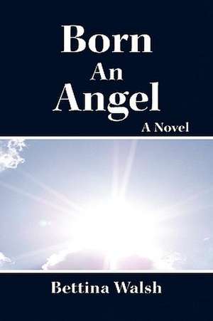 Born an Angel de Bettina Walsh