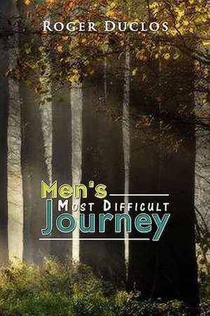 Men's Most Difficult Journey de Roger Duclos