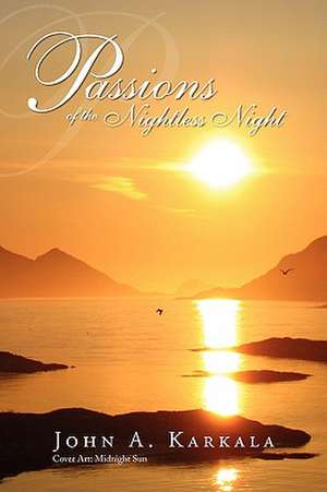 Passions of the Nightless Night de John A. Karkala