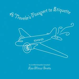 A Traveler's Passport to Etiquette de Lisa Grotts