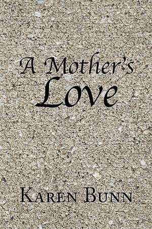 A Mother's Love de Karen Bunn