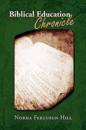 Biblical Education Chronicle de Norma Ferguson Hill