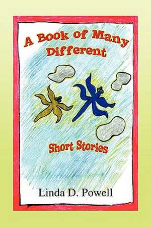 A Book of Many Different Short Stories de Linda D. Powell