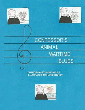 Confessor's Animal Wartime Blues de Mary Anne Miceli