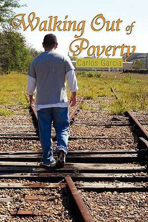 Walking Out of Poverty de Carlos Garcia