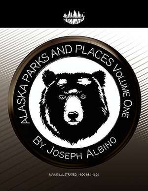 Alaska Parks and Places Volume One de Joseph Albino