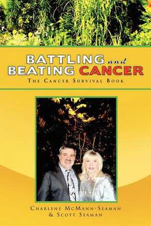 Battling and Beating Cancer de Scott Seaman