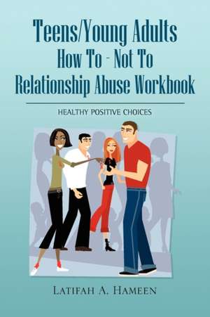 Teens/Young Adults How to - Not to Relationship Abuse Workbook de Latifah A. Hameen