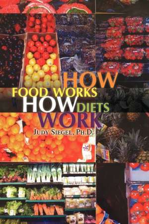 How Food Works / How Diets Work de Judy Siegel