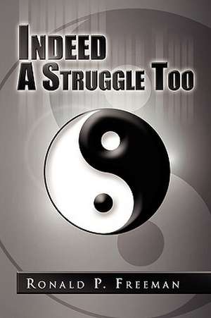 Indeed a Struggle Too de Ronald P. Freeman