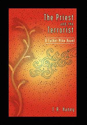 The Priest and the Terrorist de T. R. Haney