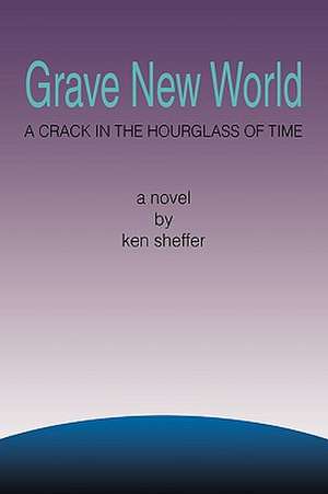 Grave New World de Ken Sheffer