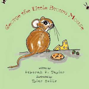 George the Little Brown Mouse de Deborah D. Taylor