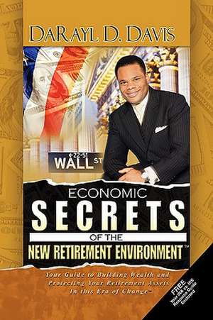 Economic Secrets of the New Retirement Environmentt de Darayl D. Davis