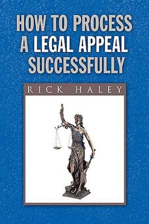 Haley, R: How to Process a Legal Appeal Successfully