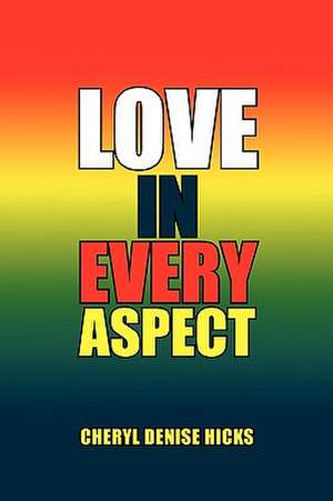 Love in Every Aspect de Cheryl Denise Hicks
