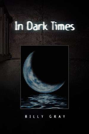 In Dark Times de Billy Gray