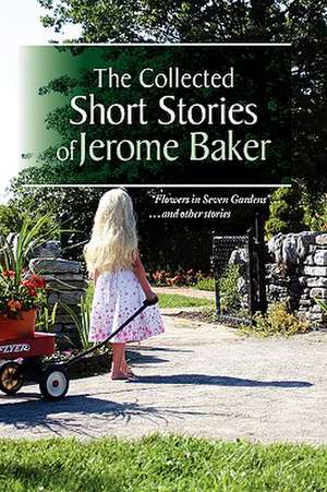 The Collected Short Stories of Jerome Baker de Jerome Baker