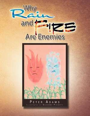 Why Rain and Fire Are Enemies de Peter Adams