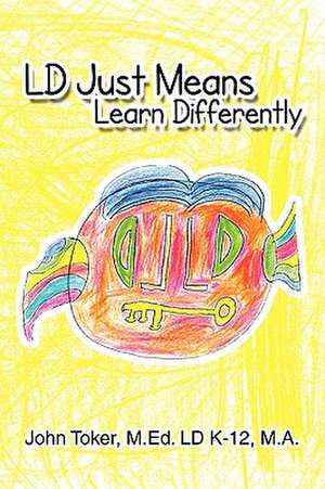 LD Just Means Learn Differently de John M. Ed. LD K- M. A. Toker