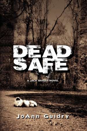 Dead Safe de Joann Guidry