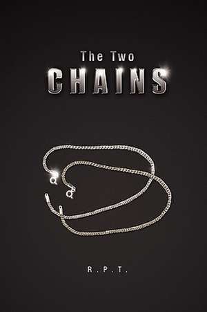 R. P. T.: Two Chains