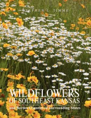 Wildflowers of Southeast Kansas de Stephen L. Timme