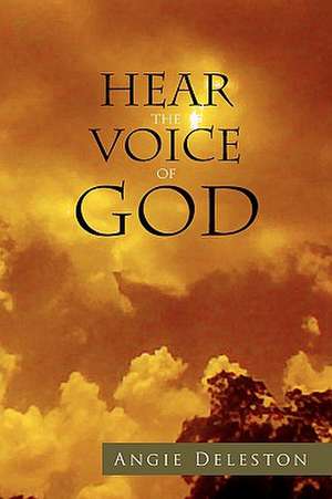 Hear the Voice of God de Angie Deleston