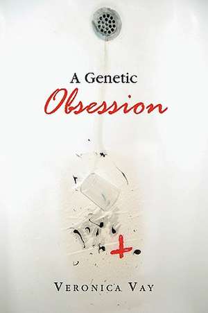 A Genetic Obsession de Veronica Vay