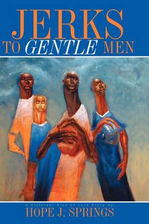 Jerks to Gentle Men de Hope J. Springs