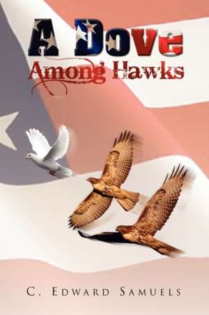 A Dove Among Hawks de C. Edward Samuels